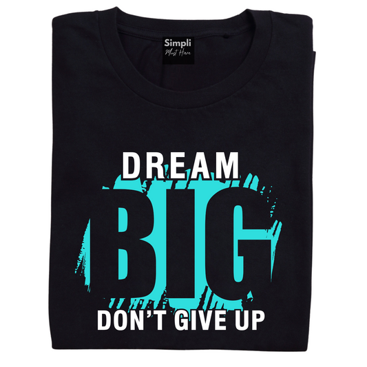 Dream Big Don't Give Up Tshirt