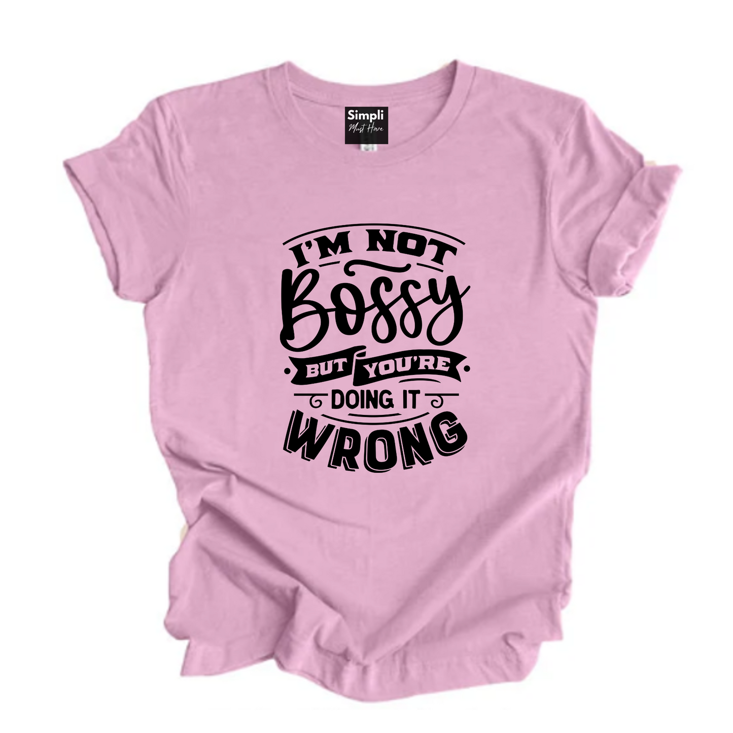 Not Bossy But You're Doing it Wrong Tee