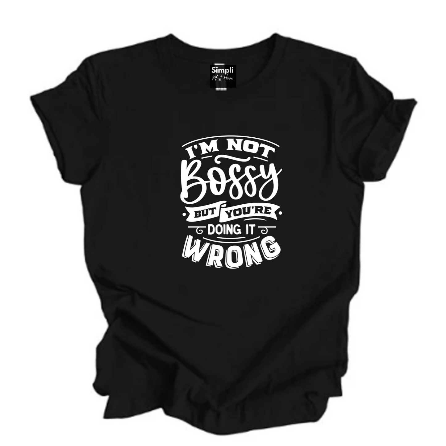 Not Bossy But You're Doing it Wrong Tee