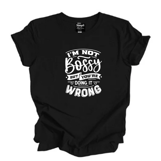 Not Bossy But You're Doing it Wrong Tee