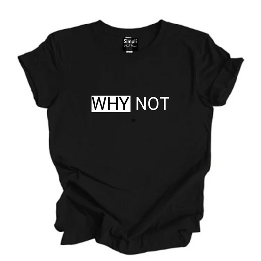 WHY NOT Tshirt
