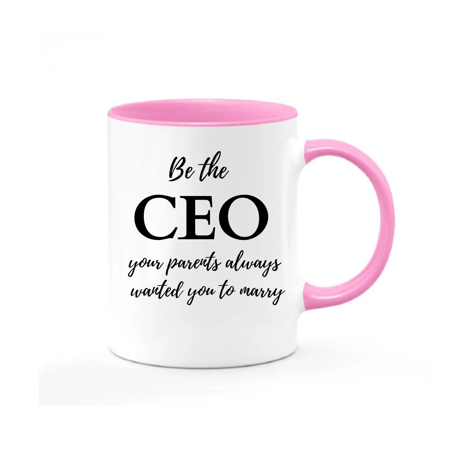 Be the CEO Your Parents Always Wanted You to Marry Mug