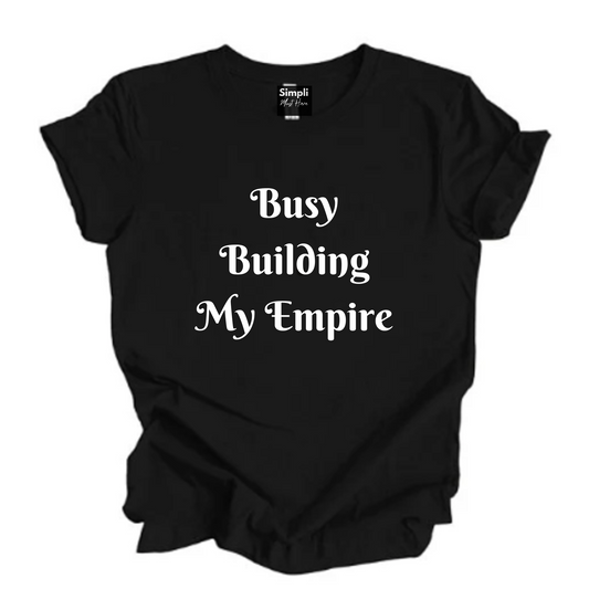 Busy Building My Empire Tshirt