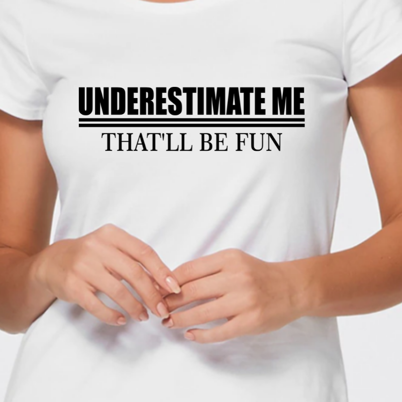 Underestimate Me That'll Be Fun Tee