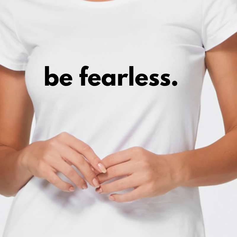Be Fearless Tshirt