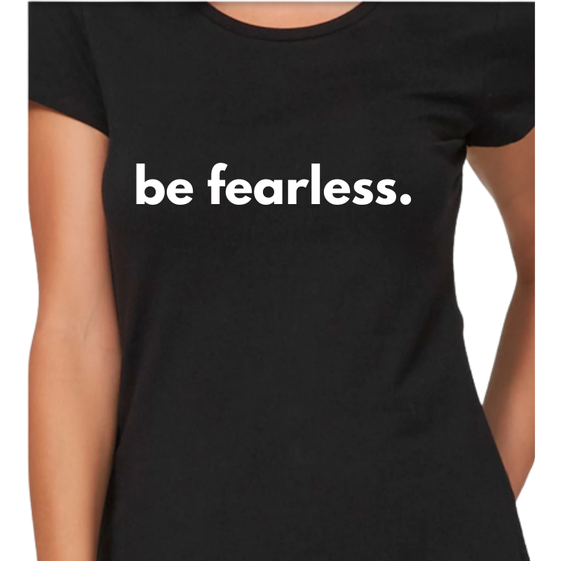 Be Fearless Tshirt