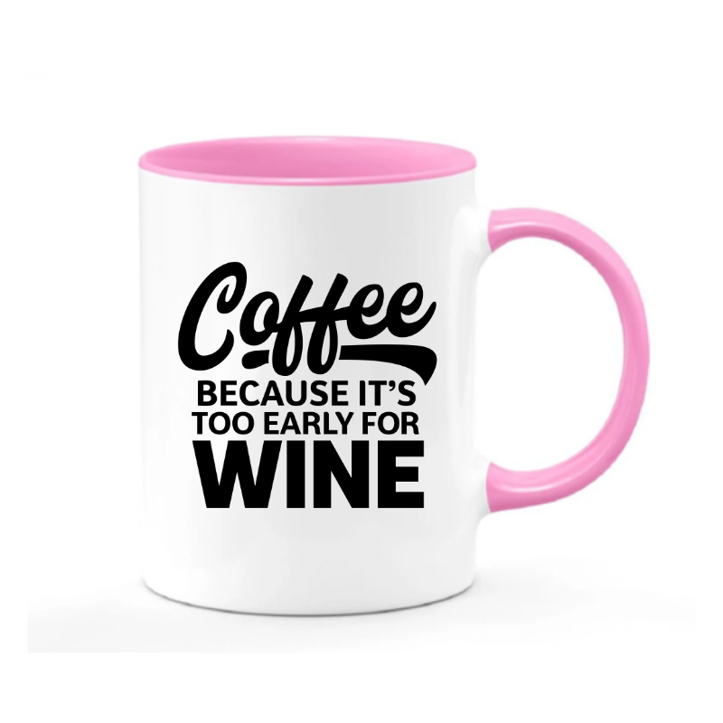 Coffee Because Too Early for Wine Mug