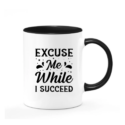 Excuse Me While I Succeed Mug