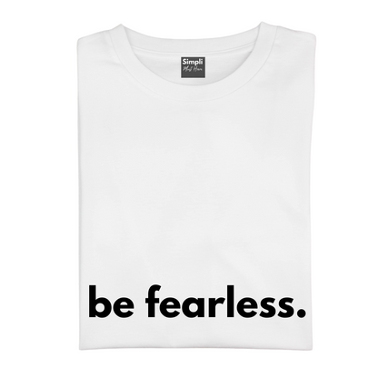Be Fearless Tshirt