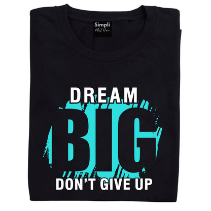 Dream Big Don't Give Up Tshirt