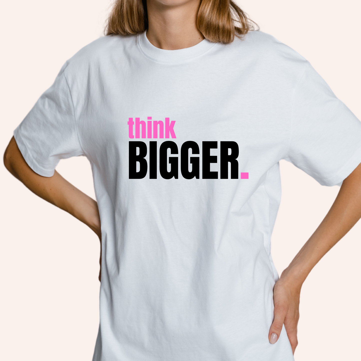 Think BIGGER Tshirt