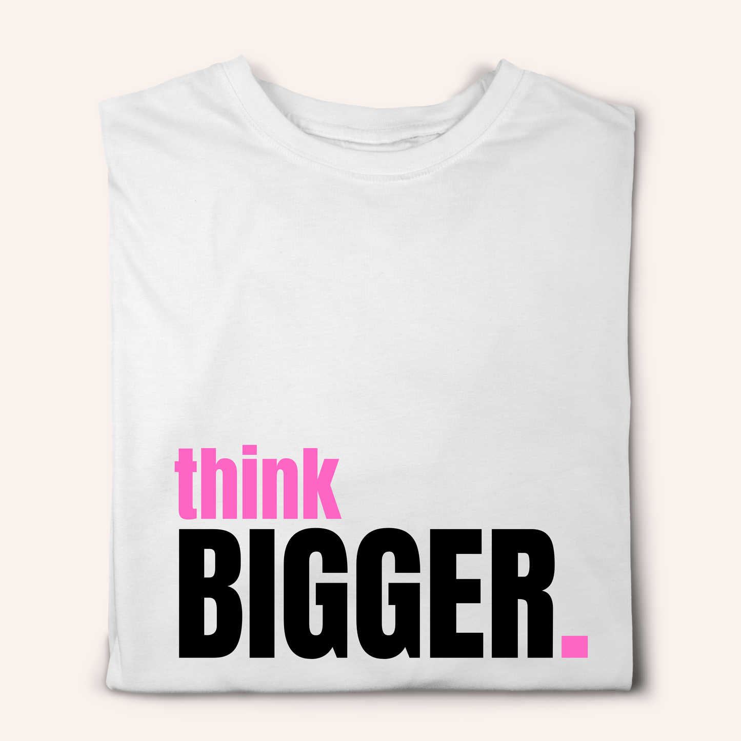 Think BIGGER Tshirt