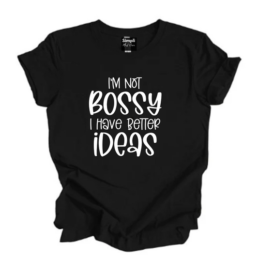 I'm Not Bossy I Have Better Ideas Tee