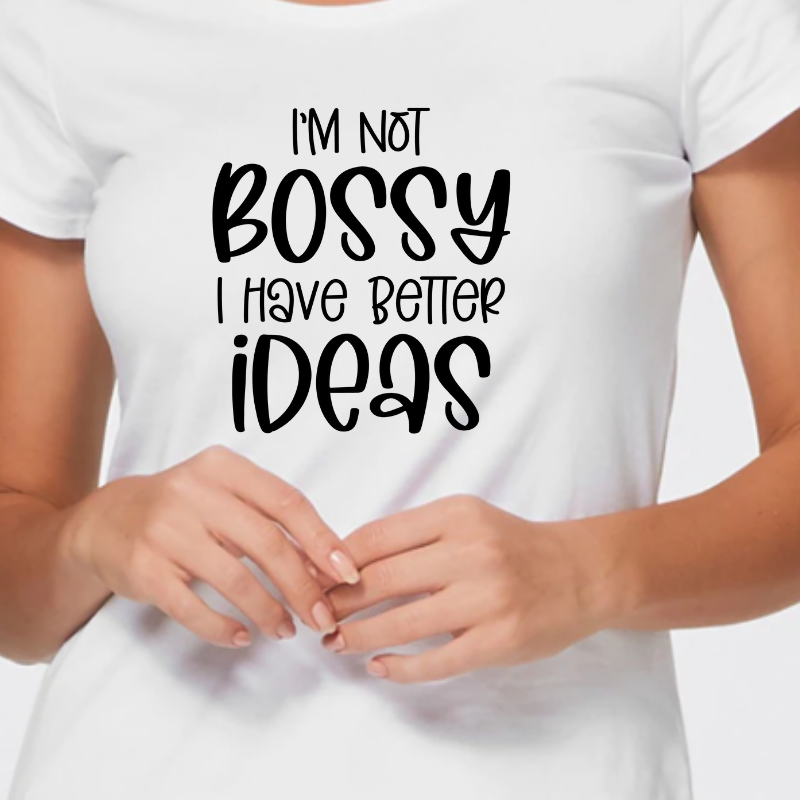 I'm Not Bossy I Have Better Ideas Tee
