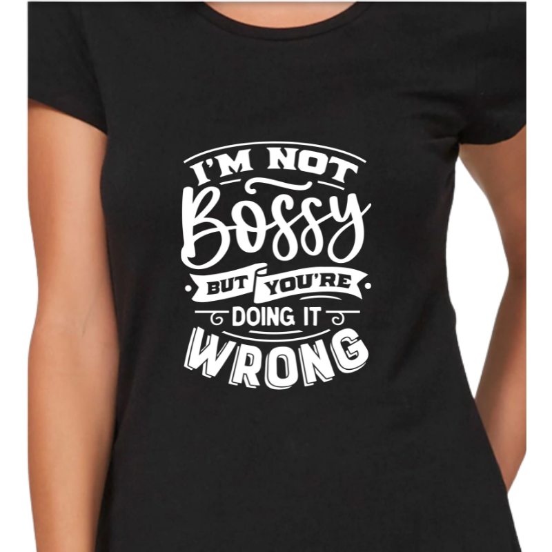 Not Bossy But You're Doing it Wrong Tee