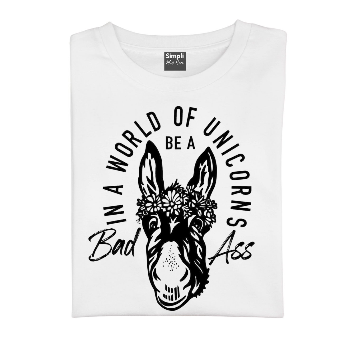 In a World of Unicorns be a Bad Ass Tshirt